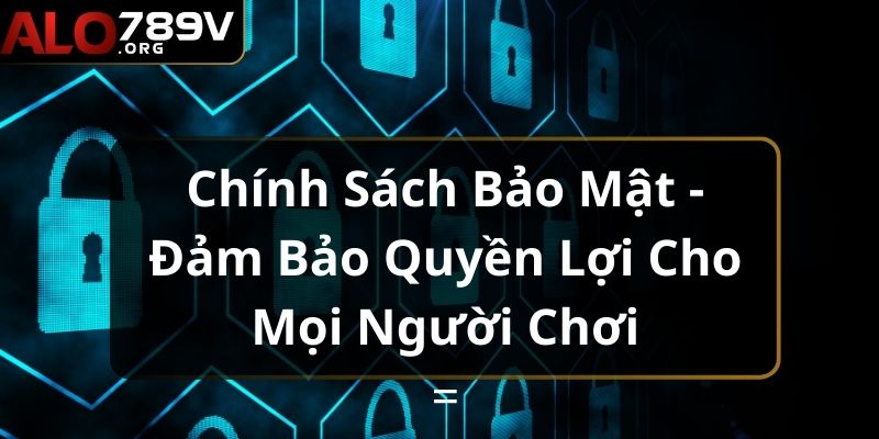 Giới thiệu đôi nét thông tin Chính sách bảo mật ALO789