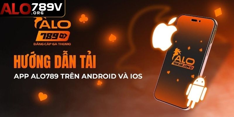 Thực hiện tải app ALO789 nhiều lợi ích cho hội viên