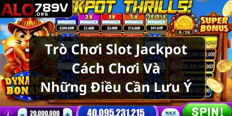 Trò Chơi Slot Jackpot - Cách Chơi Và Những Điều Cần Lưu Ý